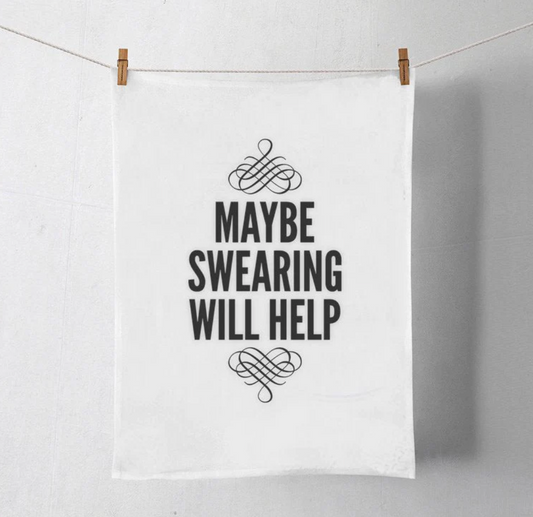 Maybe Swearing Will Help Tea Towel